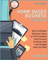 Home-Based Business Startup [6 Books in 1]: Best Profitable Business Ideas to Find Freedom and Success at Home with Low-Budget and Low-Risk