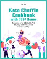 Keto Chaffle Cookbook with 295$ Bonus: Preparing a Full Of Vitality And Healthy Food with Expert Nutritionists' Tips
