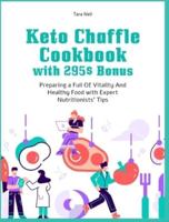 Keto Chaffle Cookbook with 295$ Bonus: Preparing a Full Of Vitality And Healthy Food with Expert Nutritionists' Tips