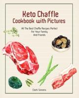 Keto Chaffle Cookbook with Pictures: All The Best Chaffle Recipes Perfect For Your Family And Friends