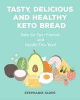 Tasty, Delicious and Healthy Keto Bread: Bake for Your Friends and Family This Year!