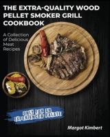 The Extra-Quality Wood Pellet Smoker Grill Cookbook