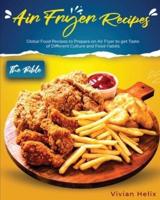 Air Fryer Recipes   The Bible: Global Food Recipes to Prepare on Air Fryer to get Taste of Different Culture and Food Habits