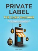 Private Label The Cash Machine
