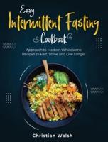 Easy Intermittent Fasting Cookbook: Approach to Modern Wholesome Recipes to Fast, Strive and Live Longer