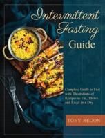 Intermittent fasting Guide: Complete Guide to Fast with Illustrations of Recipes to Eat, Thrive and Excel in a Day