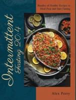 Intermittent fasting 204: Bundles of Healthy Recipes to Meal Prep and Start Fasting