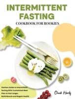 Intermittent Fasting Cookbook for Rookies:: Starters Guide to Intermittent fasting With Customized Meal Plan to Fast Longer, Build Muscle and Regain Health
