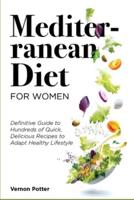 Mediterranean Diet for Women:: Definitive Guide to Hundreds of Quick, Delicious Recipes to Adapt Healthy Lifestyle