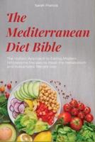 The Mediterranean Diet Bible: The Holistic Approach to Eating Modern Wholesome Recipes to Reset the Metabolism and Sustainable Weight-loss