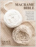 Macrame Bible: Easy Step by Step Tutorials to Make Large-Scale Home Décor Projects by Plaiting and Macrame Knots