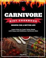 Carnivore Diet Cookbook: Learn How to Cook Tasty Meals with Easy and Delicious Carnivore Diet Recipes for a Better Life