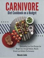 Carnivore Diet Cookbook on a Budget: Outstanding Low- Carb Recipes for Weight loss through Ketosis, Muscle Growth and Athletic Performance