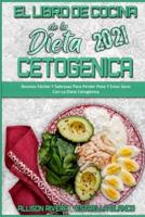 El Libro De Cocina De La Dieta Cetogénica 2021: Recetas Fáciles Y Sabrosas Para Perder Peso Y Estar Sano Con La Dieta Cetogénica (Keto Diet Cookbook 2021) (Spanish Version)