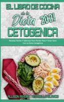 El Libro De Cocina De La Dieta Cetogénica 2021: Recetas Fáciles Y Sabrosas Para Perder Peso Y Estar Sano Con La Dieta Cetogénica (Keto Diet Cookbook 2021) (Spanish Version)
