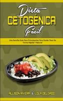 Dieta Cetogénica Fácil: Una Sencilla Guía Para Principiantes Para Perder Peso De Forma Rápida Y Natural (Keto Diet Made Easy) (Spanish Version)
