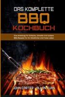 Das Komplette BBQ-Kochbuch: Eine Anleitung Für Einfache, Schnelle Und Leckere BBQ-Rezepte Für Ein Glückliches Und Freies Leben (The Complete BBQ Cookbook) (German Version)