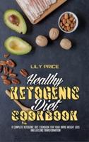 Healthy Ketogenic Diet Cookbook : A Complete Ketogenic Diet Cookbook for Your Rapid Weight Loss and Lifelong Transformation