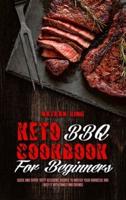 Keto BBQ Cookbook for Beginners: Quick And Super Tasty Ketogenic Recipes To Master Your Barbecue And Enjoy It With Family And Friends