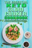 The Essential Keto Slow Cooker Cookbook: The Essential Beginner's Guide Easy And Tasty Slow Cooker Keto Recipes For Weight Loss And Healthy Life