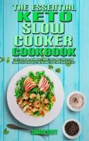 The Essential Keto Slow Cooker Cookbook: The Essential Beginner's Guide Easy And Tasty Slow Cooker Keto Recipes For Weight Loss And Healthy Life