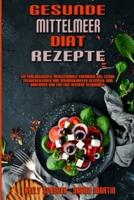 Gesunde Mittelmeer-Diät-Rezepte: Ein Fantastisches Mediterranes Kochbuch Mit Leicht Zuzubereitenden Und Schmackhaften Rezepten Zum Abnehmen Und Für Eine Bessere Gesundheit (Healthy Mediterranean Diet Recipes) (German Version)