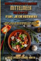 Unverzichtbare Mittelmeer-Rezepte Für Jedermann: Einfache, Leckere Und Kohlenhydratarme Rezepte Für Jede Mahlzeit Zum Abnehmen Und Für Eine Mediterrane Lebensweise (Essential Mediterranean Recipes For Everyone) (German Version)