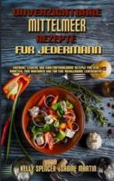 Unverzichtbare Mittelmeer-Rezepte Für Jedermann: Einfache, Leckere Und Kohlenhydratarme Rezepte Für Jede Mahlzeit Zum Abnehmen Und Für Eine Mediterrane Lebensweise (Essential Mediterranean Recipes For Everyone) (German Version)