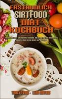 Erstaunlich Sirtfood Diät Kochbuch: Ein Erstaunliches Sirtfood-Diät-Kochbuch, Um Sofort Mit Dem Abnehmen Zu Beginnen, Indem Sie Ihr Skinny-Gen Aktivieren (Amazing Sirtfood Diet Cookbook) (German Version)