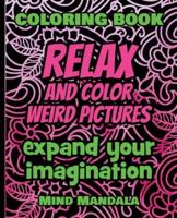 RELAX and COLOR Weird Pictures - Expand Your Imagination - 100% FUN - 100% Relaxing