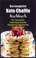 Das Komplette Keto Chaffle Kochbuch