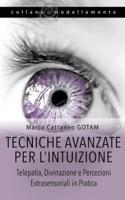 Tecniche Avanzate per l'Intuizione: Telepatia, Divinazione e Percezioni Extrasensoriali in Pratica