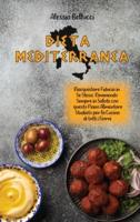 Dieta Mediterranea (Mediterranean Diet): Riacquistare Fiducia in Se Stessi Rimanendo Sempre in Salute con questo Piano Alimentare Studiato per la Cucina di tutti i Giorni