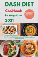DASH DIET Cookbook For Weight Loss 2021