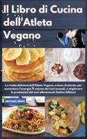 Il Libro Di Cucina dell'Atleta Vegano I Vegan Athlete's Cookbook (Italian Edition)