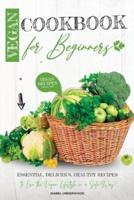 Vegan Cookbook for Beginners: Essential, Delicious, Healthy Recipes to Live the Vegan Lifestyle in a Safe Way!