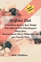 Sirtfood Diet :  A Quickstart Guide to Lose Weight Naturally and Fast Activating your Skinny Gene. Discover how to Boost Metabolism with your Favorite Food.