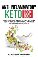 Anti Inflammatory Keto Cookbook: Reduce Inflammation, Promote Longevity, Keep Your Body Health. 40+ Natural Easy and Simple Recipes For A First Approach To This Amazing Reality