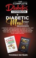 The Complete Diabetes Cookbook + Diabetic Meal Prep for Beginners: 2 Books in 1. Simple and Healthy Diabetes Meal Prep Recipes. Why Renouncing The Food you love? Learn How To prepare Easy and Natural Recipes Who Will Help You To keep your Blood Sugar Leve