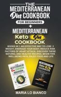 The Mediterranean Diet Cookbook for Beginners + Mediterranean Keto Diet Cookbook: An Effective Way to Lose Weight , Energize Your Body, Reduce Risk Factors Of Heart Attack. Discover these Natural and Healthy Recipes, Begin this Wellbeing Path, Enjoy Food 