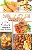 Air Fryer Cookbook For Beginners : Delicious Air Fryer Recipes for Beginners