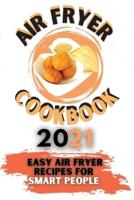 Air Fryer Cookbook 2021 : Easy Air Fryer Recipes for Smart People