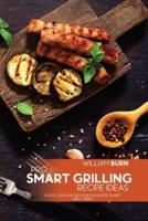 Pro Smart Grilling Recipe Ideas: 50 Exclusive Recipes for Advanced Smart Grill Users