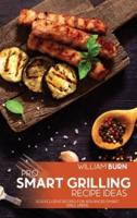 Pro Smart Grilling Recipe Ideas: 50 Exclusive Recipes for Advanced Smart Grill Users