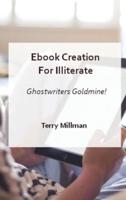 eBook Creation for Illiterate - Ghostwriters Goldmine!