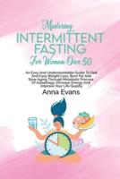 Mastering Intermittent Fasting For Women Over 50