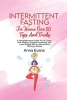 Intermittent Fasting For Women Over 50 Tips And Tricks: A Straightforward Guide To Eat Clean And Healthy, Support Hormones And Lose Weight with An Intermittent Fasting Lifestyle