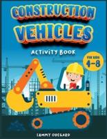 Construction Vehicles activity book for kids 4-8: An Activity book for children ideal to provide hours and hours of pure enjoy