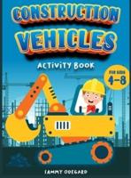Construction Vehicles activity book for kids 4-8: An Activity book for children ideal to provide hours and hours of pure enjoy