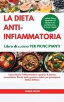 La DIETA ANTI-INFIAMMATORIA Libro Di Cucina Per Principianti I ANTI-INFLAMMATORY DIET Cookbook for Beginners